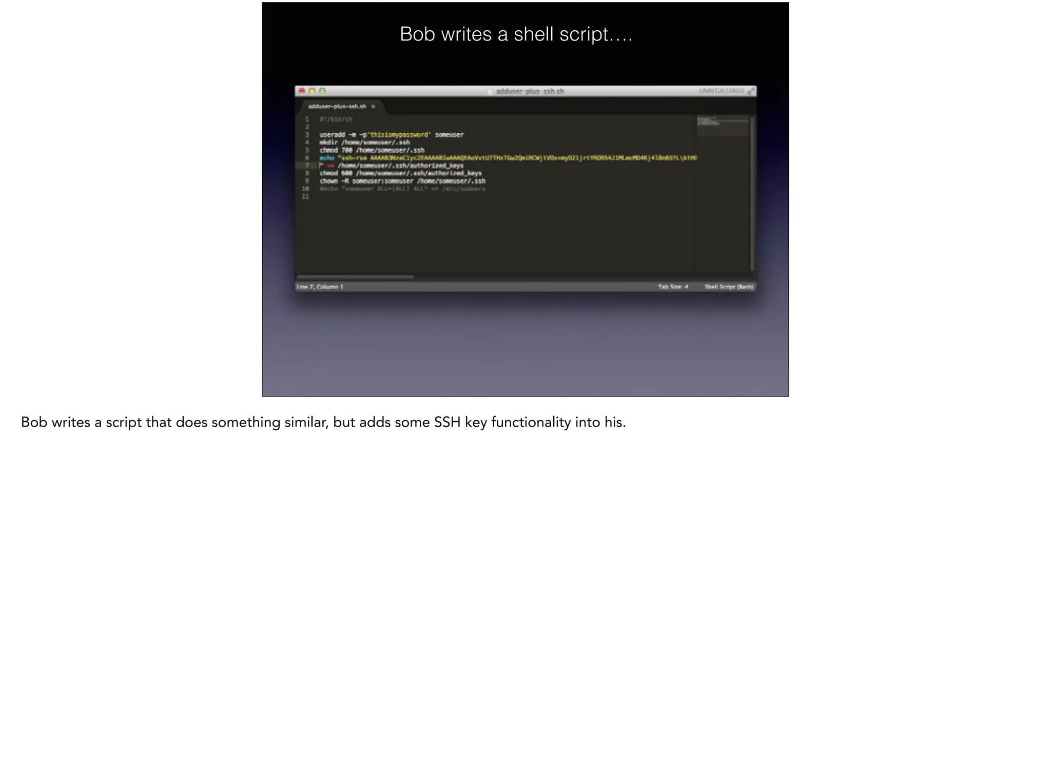 Bob writes a shell script….
Bob writes a script that does something similar, but adds some SSH key functionality into his.
 