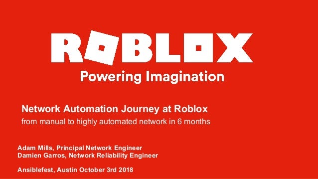Ansiblefest 2018 Network Automation Journey At Roblox - damian roblox