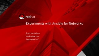 Experiments with Ansible for Networks
Scott van Kalken
svk@redhat.com
September 2017
 