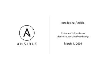 Introducing Ansible
Francesco Pantano
francesco.pantano@opmbx.org
March 7, 2016
 