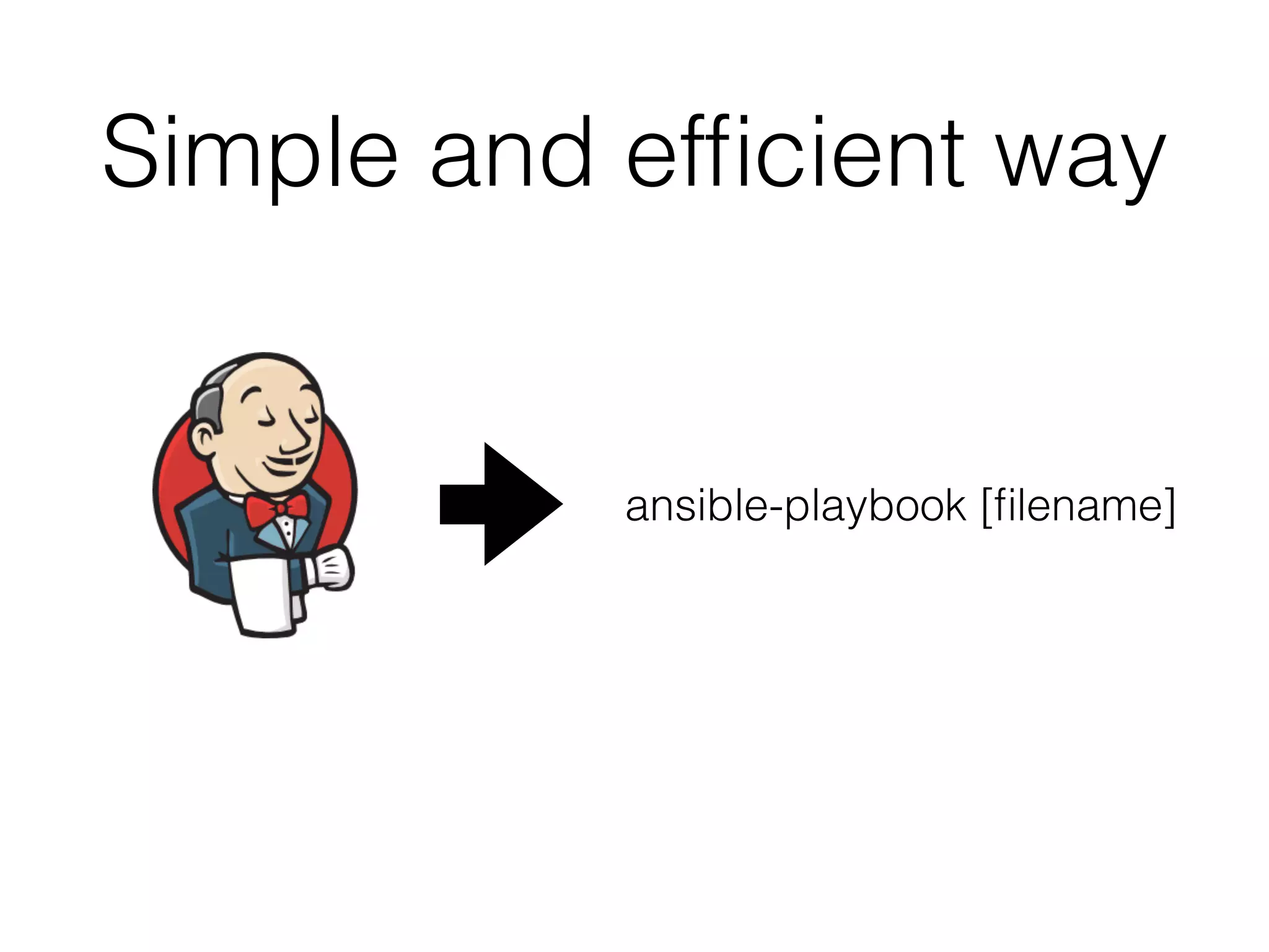 Simple and efﬁcient way ansible-playbook [ﬁlename] 