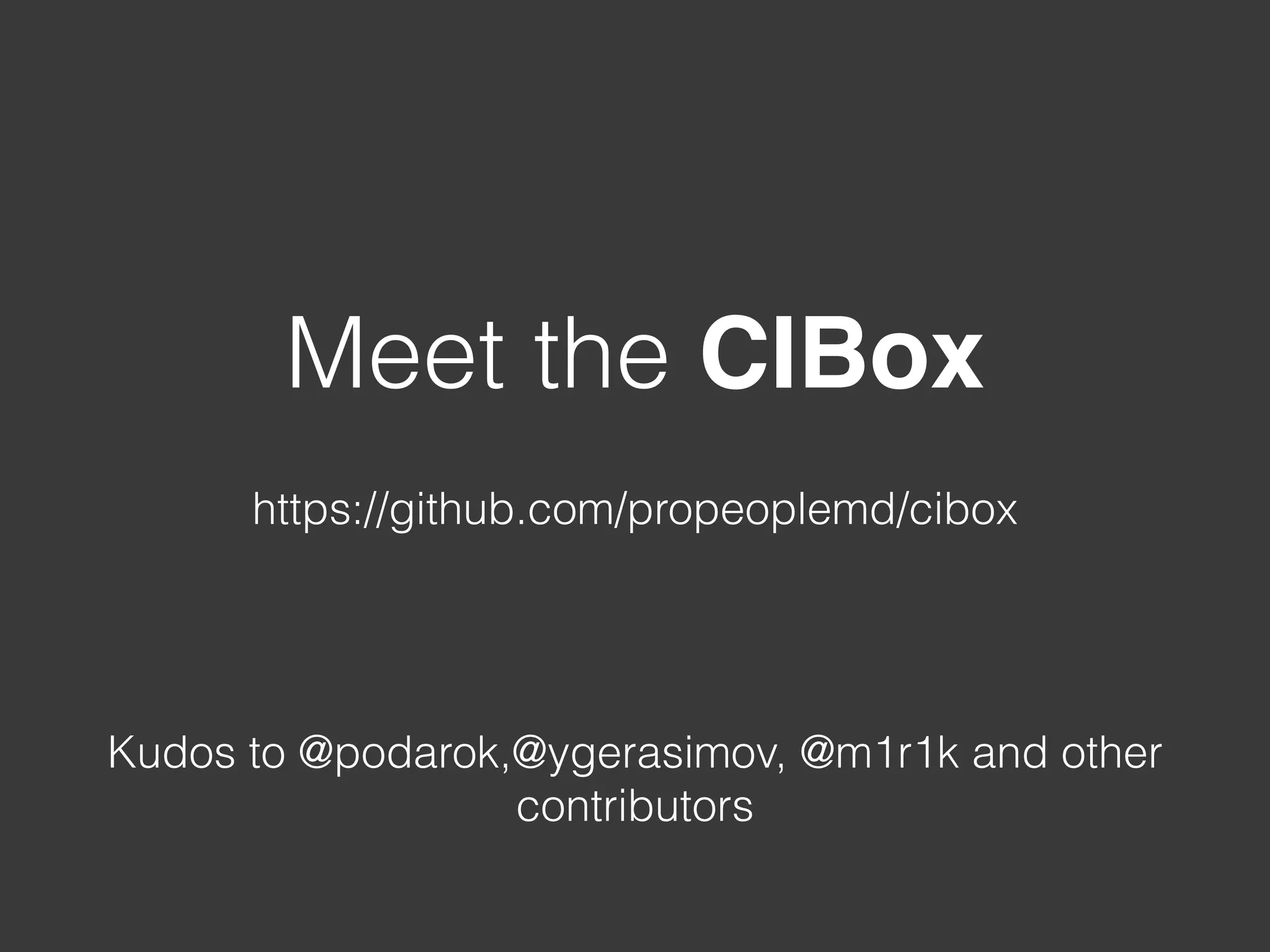 Meet the CIBox https://github.com/propeoplemd/cibox Kudos to @podarok,@ygerasimov, @m1r1k and other contributors 