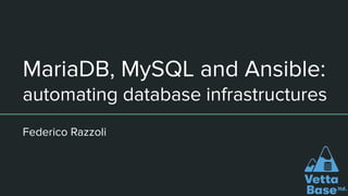 MariaDB, MySQL and Ansible:
automating database infrastructures
Federico Razzoli
 
