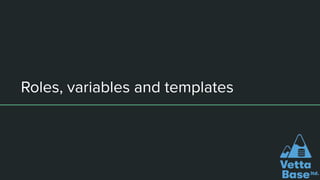 Roles, variables and templates
 