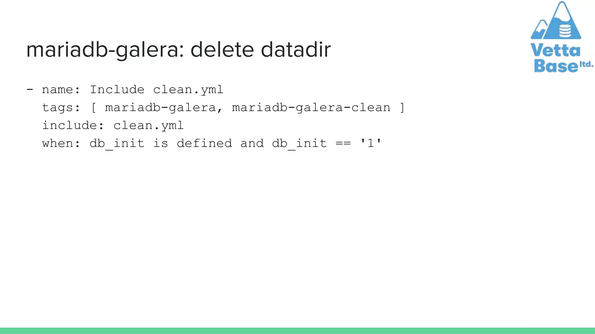 mariadb-galera: delete datadir
- name: Include clean.yml
tags: [ mariadb-galera, mariadb-galera-clean ]
include: clean.yml
when: db_init is defined and db_init == '1'
 