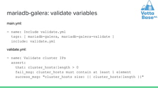 mariadb-galera: validate variables
main.yml:
- name: Include validate.yml
tags: [ mariadb-galera, mariadb-galera-validate ...