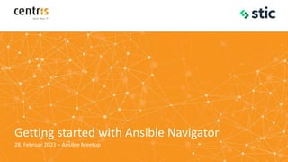 Getting started with Ansible Navigator
28. Februar 2023 – Ansible Meetup
 