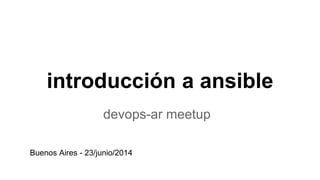 introducción a ansible
devops-ar meetup
Buenos Aires - 23/junio/2014
 