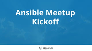 Ansible Meetup
Kickoff
 