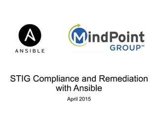 STIG Compliance and Remediation
with Ansible
April 2015
 