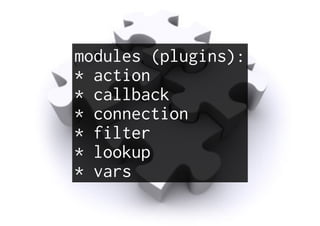 modules (plugins):
* action
* callback
* connection
* filter
* lookup
* vars
 
