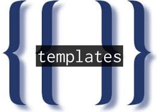 templates
 