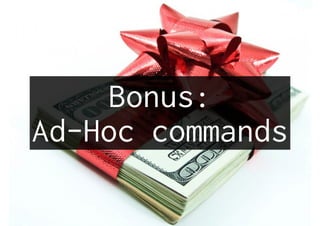 Bonus:
Ad-Hoc commands
 