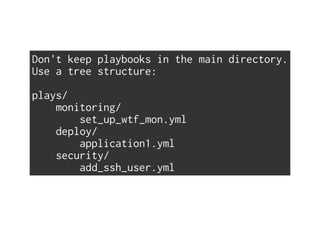 Don't keep playbooks in the main directory.
Use a tree structure:
plays/
monitoring/
set_up_wtf_mon.yml
deploy/
application1.yml
security/
add_ssh_user.yml
 