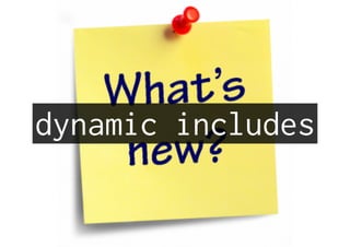 dynamic includes
 
