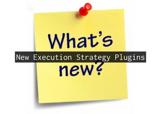 New Execution Strategy Plugins
 