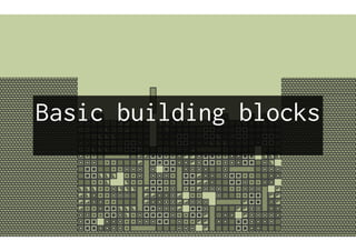 Basic building blocks
 