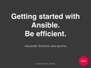 Getting started with Ansible. Be efficient.