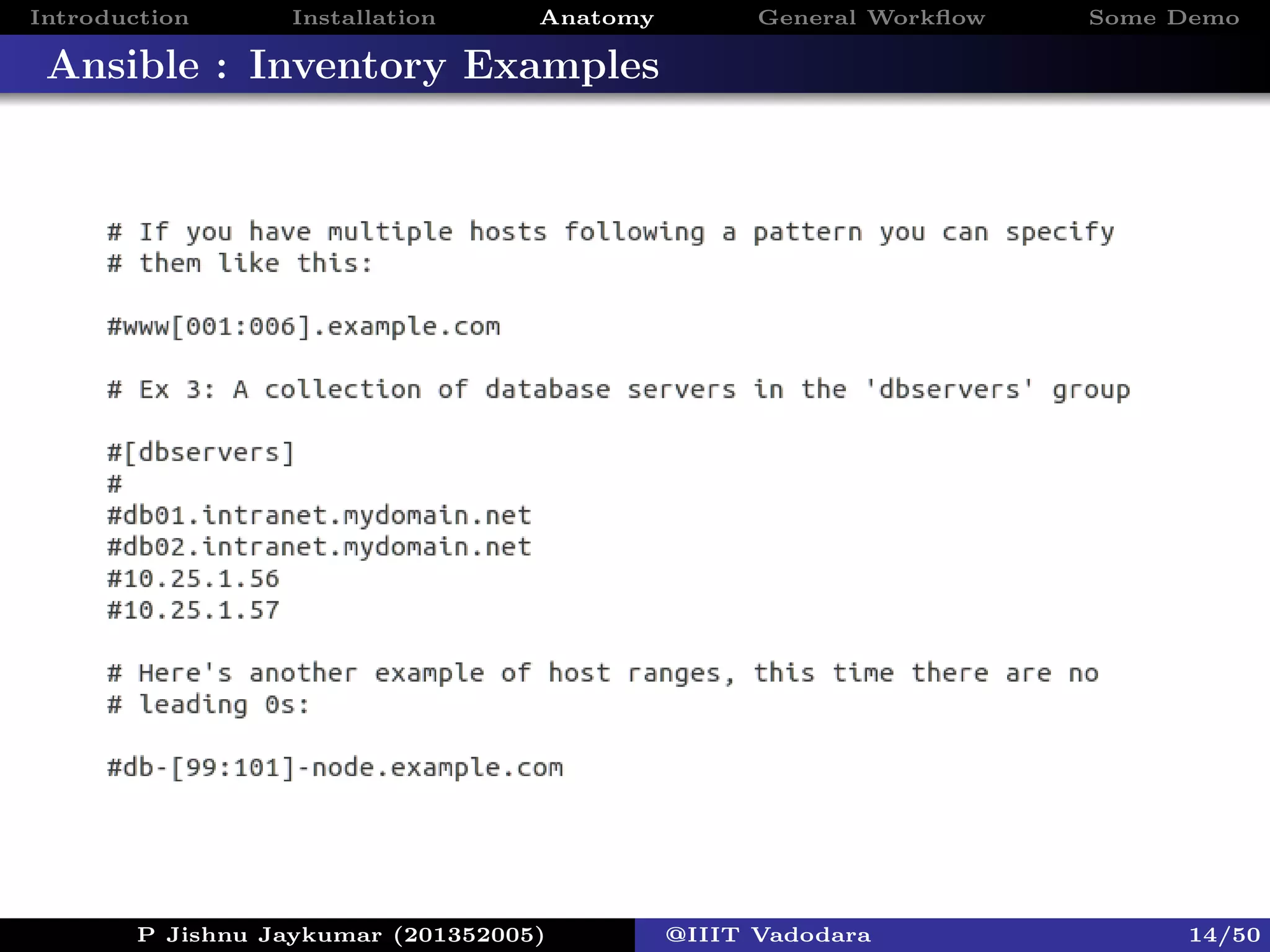 Introduction Installation Anatomy General Workﬂow Some Demo
Ansible : Inventory Examples
P Jishnu Jaykumar (201352005) @IIIT Vadodara 14/50
 