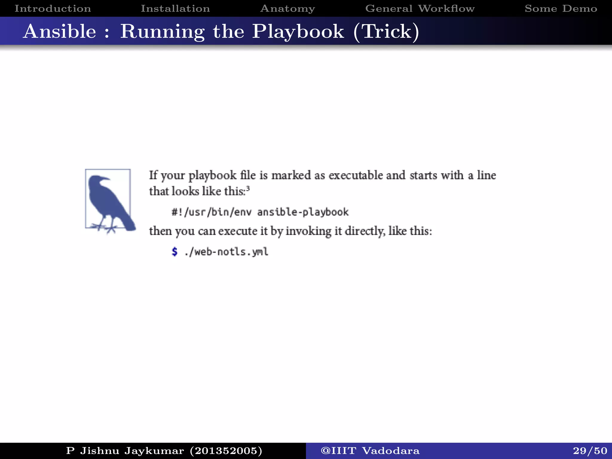 Introduction Installation Anatomy General Workﬂow Some Demo
Ansible : Running the Playbook (Trick)
P Jishnu Jaykumar (201352005) @IIIT Vadodara 29/50
 