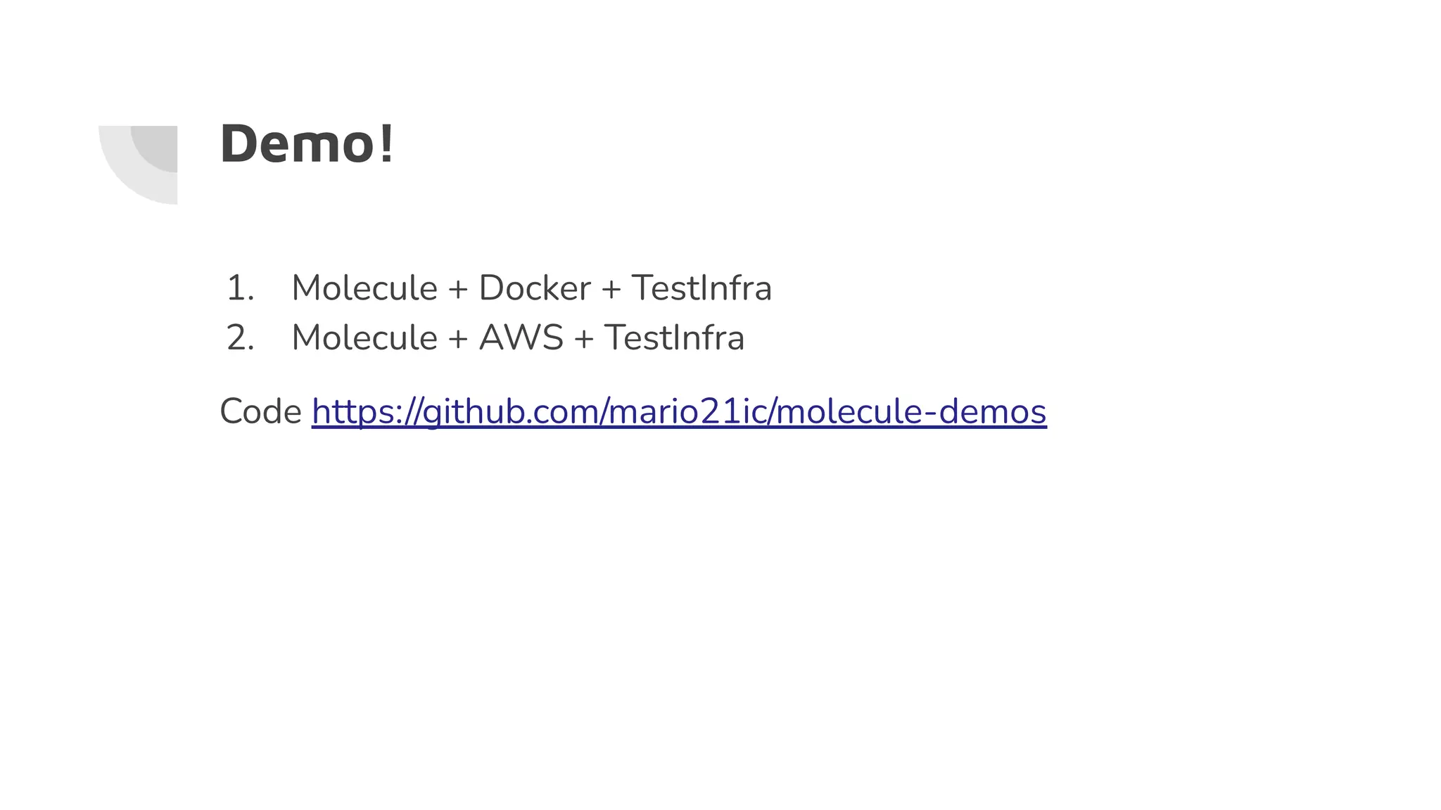 Demo!
1. Molecule + Docker + TestInfra
2. Molecule + AWS + TestInfra
Code https://github.com/mario21ic/molecule-demos
 