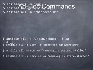 my-playbook.yml
---
- hosts: webservers
user: root
vars:
http_port: 80
max_clients: 200
tasks:
- name: ensure apache is at the latest version
action: yum pkg=httpd state=latest
- name: write the apache config file
action: template src=httpd.j2 dest=/etc/httpd.conf
notify:
- restart apache
- name: ensure apache is running
action: service name=httpd state=started
handlers:
- name: restart apache
action: service name=httpd state=restarted
 