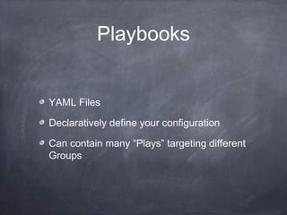 my-playbook.yml
---
- hosts: webservers
user: root
vars_files:
- settings.yml
tasks:
- name: ensure apache is at the latest version
action: yum pkg=httpd state=latest
- name: recursively copy files from local to target
local_action: command rsync -a /path/to/files
{{ inventory_hostname }}:/path/to/target/
- name: ensure apache is running
action: service name=httpd state=started
handlers:
- name: restart apache
action: service name=httpd state=restarted
 