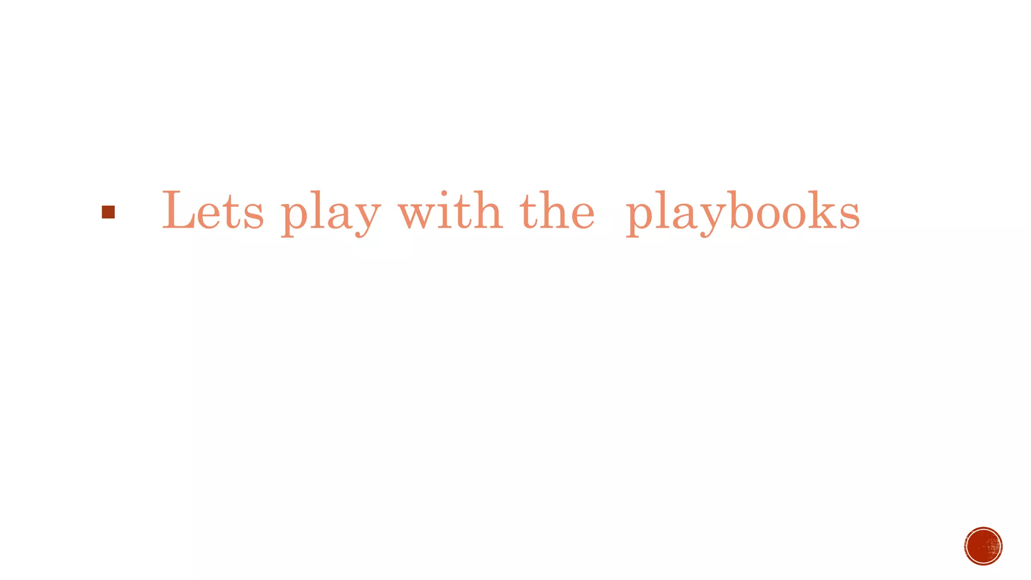  Lets play with the playbooks
 