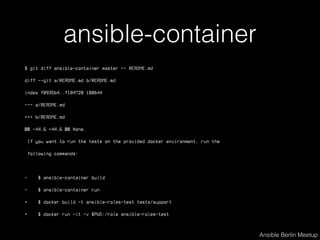 ansible-container
$ git diff ansible-container master -- README.md
diff --git a/README.md b/README.md
index f8935b4..f1047...