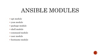  apt module
 yum module
 package module
 shell module
 command module
 user module
 hostname module
 