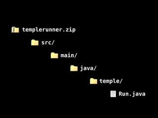 templerunner.zip
src/
main/
java/
temple/
Run.java
 