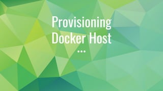 Provisioning
Docker Host
 