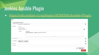 ● https://wiki.jenkins-ci.org/display/JENKINS/Ansible+Plugin
Jenkins Ansible Plugin
 