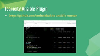 Teamcity Ansible Plugin
● https://github.com/andreizhuk/tc-ansible-runner
 