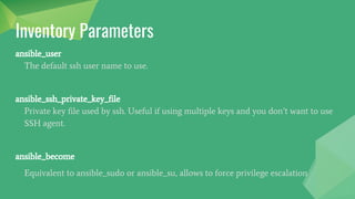 Groups of Groups
To make groups of groups use the :children suffix.
[euwest]
host1
[eucentral]
host2
[eu:children]
euwest
eucentral
 