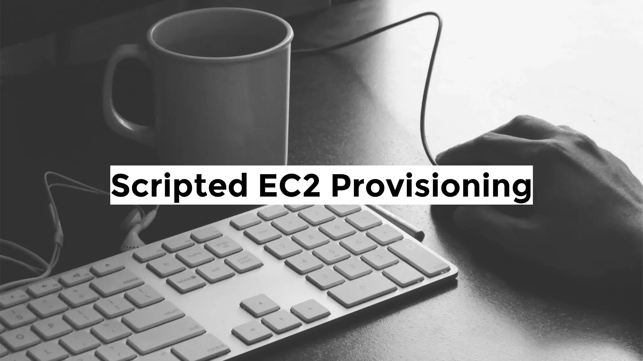 Scripted EC2 Provisioning
 
