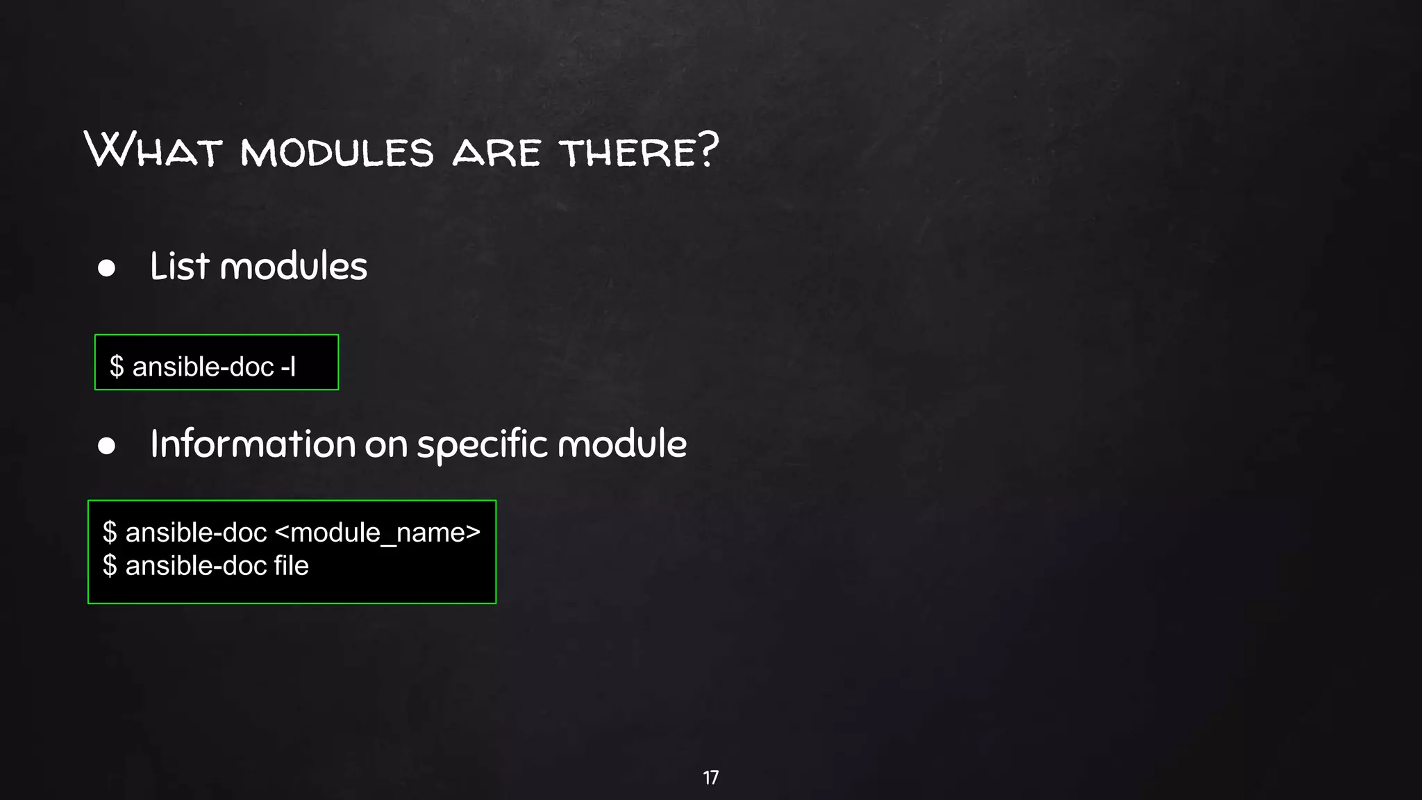 What modules are there?
17
$ ansible-doc <module_name>
$ ansible-doc file
$ ansible-doc -l
● List modules
● Information on specific module
 