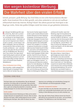 24
Ein Beispiel: Die Welthungerhilfe zeigt
in ihrem Clip „Mach mehr aus deiner
Zeit“, wie viele Stunden unseres Lebens
wir zum Beispiel vor dem Spiegel stehen
oder auf den Bus warten – und fordert uns
dann auf, den Gegenwert einer (Arbeits-)
Stunde zu spenden, um den Hunger in der
Welt zu bekämpfen. Nach der Veröffentli-
chung wurde das Video von Nutzern über
Freunde und Bekannte – viral – verbreitet.
In kurzer Zeit sahen den Clip auf YouTube
mehr als 170.000 Menschen. Wie kam es
dazu? Ganz einfach: Eine eigens beauf-
tragte Seeding-Agentur platzierte den Spot
gegen Bezahlung systematisch auf reich-
weitenstarken Blogs wichtiger Influencer
sowie auf Facebook-Seiten bewährter
Multiplikatoren.
Ohne Sichtbarkeit kein Erfolg
Keine Ausnahme, sondern gängige Praxis.
Andernfalls geht ein Kampagnen-Video
leicht im Meer der YouTube-Clips unter.
Von wegen kostenlose Werbung:
Die Wahrheit über den viralen Erfolg
Schnell, preiswert, große Wirkung: Das Viral-Video ist eine echte Kommunikations-Wunder-
waffe. Einen kreativen Film ins Netz gestellt, und schon verbreitet er sich wie ein Lauffeuer
millionenfach durch das Internet. Richtig? Falsch! Von alleine passiert bei Viral-Spots in der
Regel gar nichts. Hinter den großen Erfolgen steckt fast immer ein gut gehütetes Geheimnis.
Denn laut der YouTube-eigenen Statistik
werden in jeder einzelnen Minute hundert
Stunden Filmmaterial auf dem Videokanal
hochgeladen. Die Konsequenzen für den
Erfolg viraler Kampagnen formuliert Domi-
nic Multerer, Marketingexperte und Autor:
„Viral-Spots gänzlich ohne Seeding-Maß-
nahmen? Fast unmöglich! Es ist wichtig,
ein gewisses Grundrauschen zu erzeugen.
Selbst das beste Produkt braucht Sichtbar-
keit, sonst wird es nicht wahrgenommen.“
Und Sichtbarkeit kostet, auch wenn die
Macher viraler Kampagnen darüber selten
sprechen. Rund 30 Cent pro Videoview
werden im Schnitt bei der meist über acht
bis zwölf Wochen laufenden Seeding-Kam-
pagne vom Auftraggeber investiert – so
die Schätzung einer bekannten Londoner
Agentur für virales Marketing. Für 200.000
Views sind das rund 60.000 Euro. Genaue
Zahlen für Deutschland liegen nicht vor.
Aber nach Einschätzung von David Eicher,
Inhaber der Werbeagentur Webguerillas
und Dozent für Guerilla- sowie Viral-
Marketing, liegen die Gesamtkosten für
eine virale Kampagne auch hierzulande
zwischen 70.000 bis 165.000 Euro – von der
ersten Idee über die Umsetzung des Videos
bis zum gezielten Seeding des Clips. Dann
ist in der Regel die „kritische Masse“ von
10 bis 15 Prozent der Zielgruppe erreicht
und der Spot beginnt, sich von allein weiter
im Netz zu verbreiten.
Budget und Kreativität entscheiden
Mit anderen Worten: Viraler Erfolg ist
gleich Budget plus kreative Arbeit, von
der Produktion eines überraschenden
Spots bis zur Entwicklung und Umsetzung
einer intelligenten Seeding-Strategie. Aber
dieser Einsatz lohnt sich. Virale Werbung
verspricht eine deutlich höhere Effektivität
und ein besseres Preis-Leistungs-Verhältnis
als konventionelle Werbung, wie auch ein
Überblick über verschiedene Studien zu
viralen Marketingkampagnen im International
Viral-Spots haben eines mit herkömmlichen Clips der Werbewelt
gemeinsam: Am Anfang sollte ein humorvolles, überraschendes,
provozierendes oder künstlerisch sehr gut gemachtes Video stehen.
Aber es gibt zwei wichtige Besonderheiten zu beachten, damit die
Seeding-Kampagne frei von bösen Überraschungen bleibt.
Seriös seeden
Viele NGOs können bei der Verbreitung von Videos auf ein weitver-
zweigtes Netzwerk von Sympathisanten vertrauen. Wenn Sie dieses
Netzwerk nicht haben, helfen Seeding-Agenturen bei der initialen
Verbreitung des Viral-Spots. Aber achten Sie darauf, dass diese
Agenturen eine nachhaltige und nachvollziehbare Strategie mit
seriösen Methoden und Verbreitungskanälen verfolgen.
Absender transparent machen
Ein gutes Viral-Video muss den Absender nicht verstecken – und
gerade in der institutionellen Kommunikation darf es das auch nicht!
Seeding ist Online-Werbung und muss als solche erkennbar sein.
Diese Tipps gibt: Markus Reuter, Referent Internet der Heinrich-
Böll-Stiftung und verantwortlich für die Online- und Social-Media-
Redaktion. Seit 2008 betreut er den Viral Video Award.
Seeding ohne Reue
 