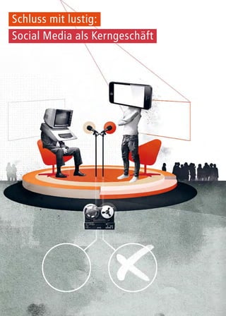 6
Schluss mit lustig:
Social Media als Kerngeschäft
 