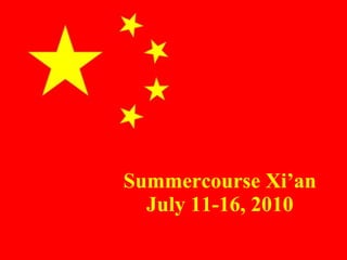 Summercourse Xi’an July 11-16, 2010 