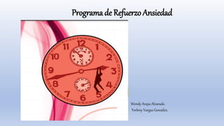 Programa de Refuerzo Ansiedad
Estudiantes:
Doris Badilla Badilla.
Wendy Araya Alvarado.
Yorleny Vargas González.
 