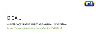 DICA...
4 DIFERENÇAS ENTRE ANSIEDADE NORMAL E EXCESSIVA
https://www.youtube.com/watch?v=SdmTx6BBHy4
 