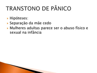  Hipóteses:
 Separação da mãe cedo
 Mulheres adultas parece ser o abuso físico e
sexual na infância
 
