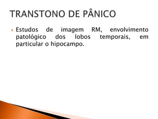  Estudos de imagem RM, envolvimento
patológico dos lobos temporais, em
particular o hipocampo.
 