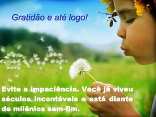 14/7/2011 Ansiedade, Psicologia e Espiritismo 23
Gratidão e até logo!
 