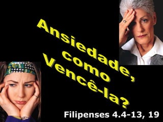 Filipenses 4.4-13, 19
 