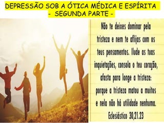 DEPRESSÃO SOB A ÓTICA MÉDICA E ESPÍRITA
- SEGUNDA PARTE -
 