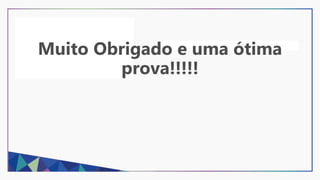Muito Obrigado e uma ótima
prova!!!!!
 
