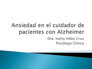 Dra. Ivelsy Vélez Cruz
Psicóloga Clínica
 