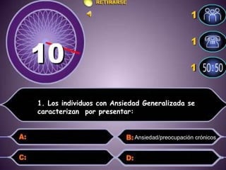 1. Los individuos con Ansiedad Generalizada se caracterizan  por presentar: Ansiedad/preocupación crónicos 